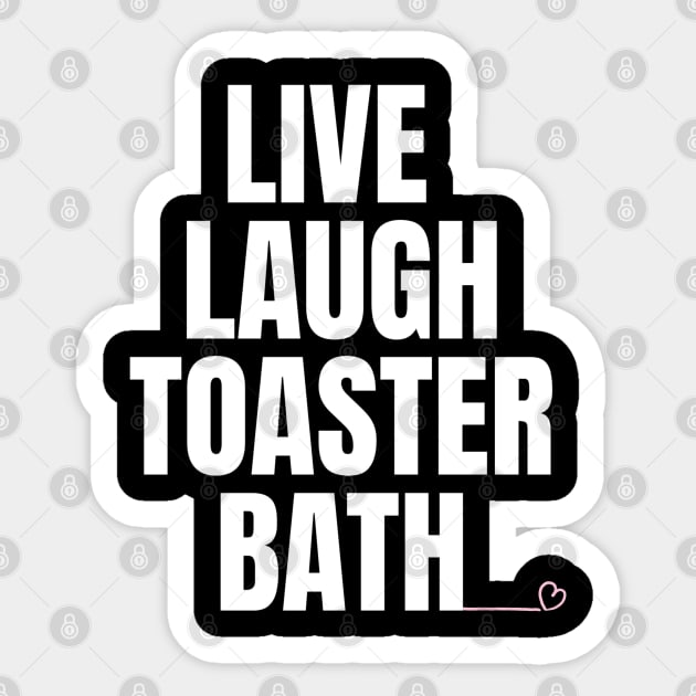 Live Laugh Toaster Bath Sticker by Shopinno Shirts